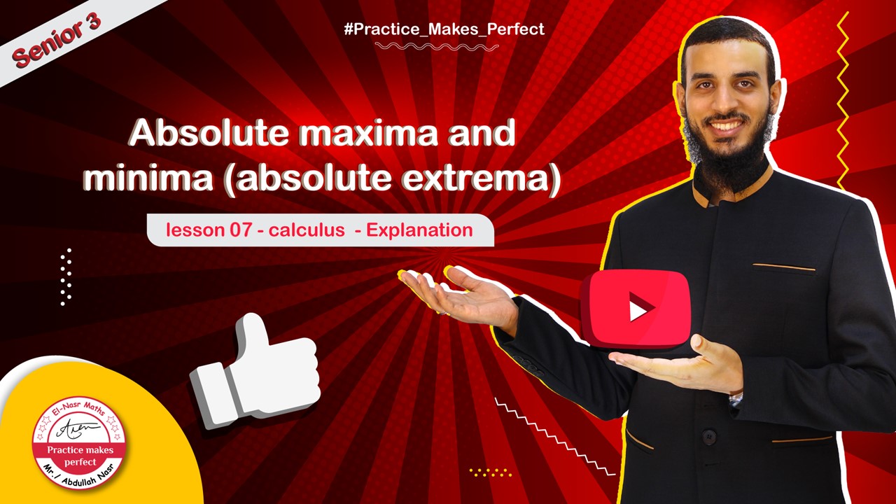 lesson 7 - calculus - unit 2 -Absolute maxima and minima (absolute  extrema ) - senior 3